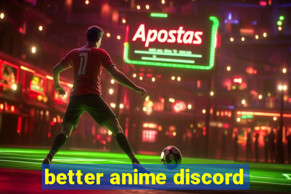 better anime discord